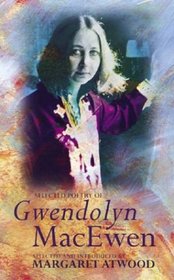 Selected Poetry of Gwendolyn MacEwen