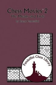 Chess Movies 2: The Means and Ends (The Pandolfini Chess Library)