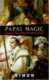 Papal Magic: Occult Practices Within the Catholic Church