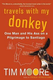 Travels with My Donkey : One Man and His Ass on a Pilgrimage to Santiago