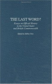 The Last Word?: Essays on Official History in the United States and British Commonwealth (Contributions to the Study of World History)