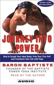 Journey Into Power : How to Sculpt your Ideal Body, Free  your True Self,  and Transform your life with Baptiste Power Vinyasa Yoga
