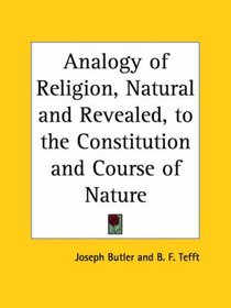 Analogy of Religion, Natural and Revealed, to the Constitution and Course of Nature