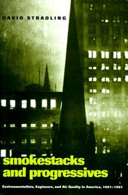 Smokestacks and Progressives: Environmentalists, Engineers, and Air Quality in America, 1881--1951