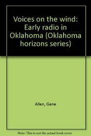 Voices on the wind: Early radio in Oklahoma (Oklahoma horizons series)