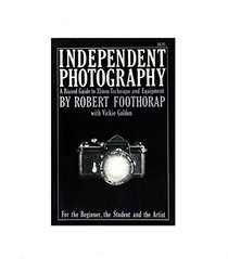 Independent photography: A biased guide to 35mm technique and equipment for the beginner, the student, and the artist