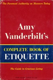 Amy Vanderbilt's complete book of etiquette;: A guide to gracious living