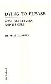 Dying to Please: Anorexia Nervosa and Its Cure