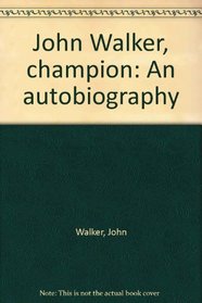 John Walker, champion: An autobiography