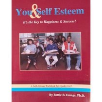 You and Self-Esteem: It's the Key to Happiness &  Success (A Self-Esteem Workbook for Grades 5-12)