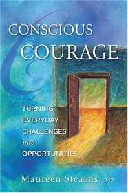 Conscious Courage: Turning Everyday Challenges into Opportunities