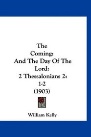 The Coming: And The Day Of The Lord: 2 Thessalonians 2:1-2 (1903)