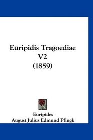 Euripidis Tragoediae V2 (1859) (Latin Edition)