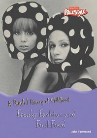Freaky Fashion and Foul Food (Raintree Freestyle: A Painful History of Childhood) (Raintree Freestyle: A Painful History of Childhood)