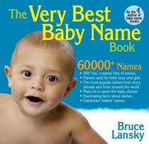 The Very Best Baby Name Book: 60,000+ Baby Names, lists of most popular names, creative lists of names, and fascinating facts about names.