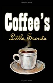 Coffee's Little Secrets: Delicious Coffee Recipes