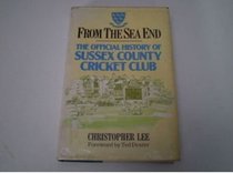 From the Sea End: The Official History of Sussex County Cricket Club