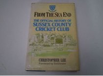 From the Sea End: The Official History of Sussex County Cricket Club