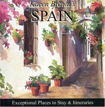 Karen Brown's Spain 2010: Exceptional Places to Stay & Itineraries (Karen Brown's Spain Charming Inns & Itineraries)