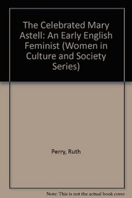 The Celebrated Mary Astell: An Early English Feminist (Women in Culture and Society)