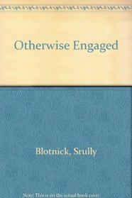 Otherwise Engaged: The Private Lives of Successful Career Women