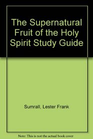The Supernatural Fruit of the Holy Spirit Study Guide