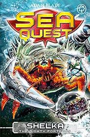 Sea Quest: Shelka the Mighty Fortress: Book 31