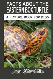 Facts About The Eastern Box Turtle (A Picture Book For Kids) (Volume 42)