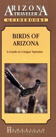 Birds of Arizona: A Guide to Unique Varieties (Arizona Traveler Guidebooks)