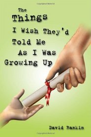 The Things I Wish They'd Told Me: ..As I Was Growing Up