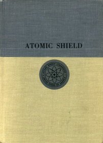 History of the United States Atomic Energy Commission: Atomic Shield, 1947-52 v. 2