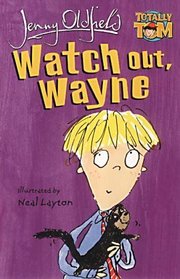 Watch Out, Wayne (Totally Tom Book)