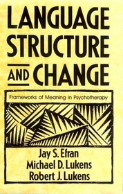 Language, Structure and Change: Frameworks of Meaning in Psychotherapy