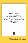 Old Jack: A Man-Of-Wars Man And South-Sea Whaler