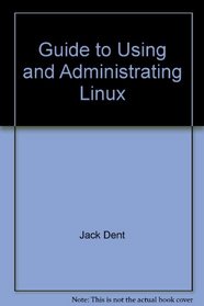 Guide to Using and Administrating Linux