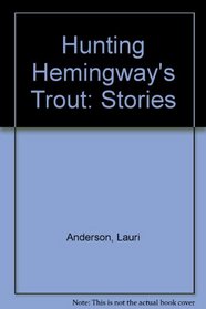Hunting Hemingway's Trout: Stories