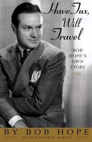 Have Tux, Will Travel : Bob Hope's Own Story
