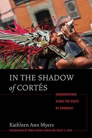 In the Shadow of Corts: Conversations Along the Route of Conquest