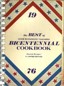 The Best of Home Economics Teachers Bicentennial Cookbook: Favorite Recipes, A Limited Edition
