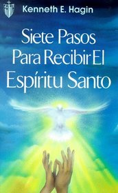 Siete Pasos Para Recibir el Espiritu Santo = Seven Vital Steps to Receiving the Holy Spirit (Spanish Edition)