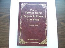 Power Through Prayer and Purpose in Prayer (The Christian library)