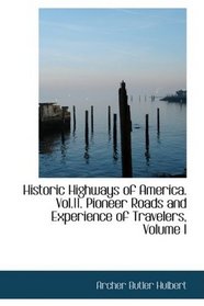 Historic Highways of America. Vol.11. Pioneer Roads and Experience of Travelers, Volume I