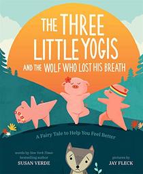 The Three Little Yogis and the Wolf Who Lost His Breath: A Fairy Tale to Help You Feel Better (Feel-Good Fairy Tales, Bk 1)