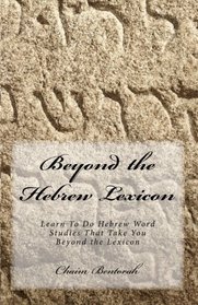 Beyond the Hebrew Lexicon: Learn To Do Hebrew Word Studies That Take You Beyond the Lexicon