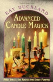 Advanced Candle Magick: More Spells and Rituals for Every Purpose (Practical Magick Series)