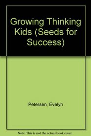 Growing Thinking Kids (Seeds for Success Series)