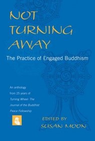 Not Turning Away : The Practice of Engaged Buddhism