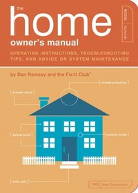 The Home Owner's Manual: Operating Instructions, Troubleshooting Tips, and Advice on Household Maintenance