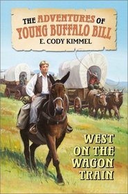 West on the Wagon Train (The Adventures of Young Buffalo Bill)
