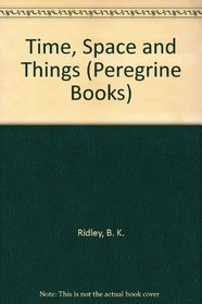Time, Space and Things (Peregrine Books)